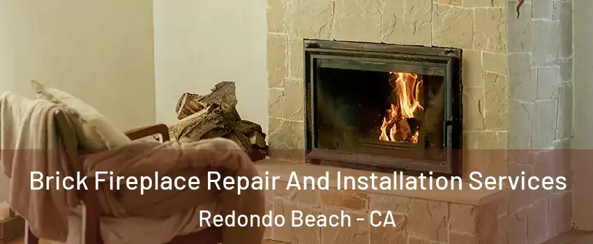  Brick Fireplace Repair And Installation Services Redondo Beach - CA