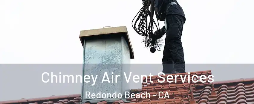  Chimney Air Vent Services Redondo Beach - CA