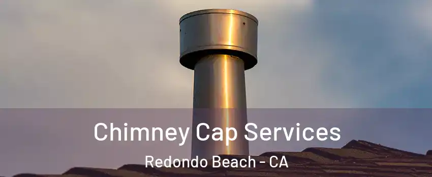  Chimney Cap Services Redondo Beach - CA