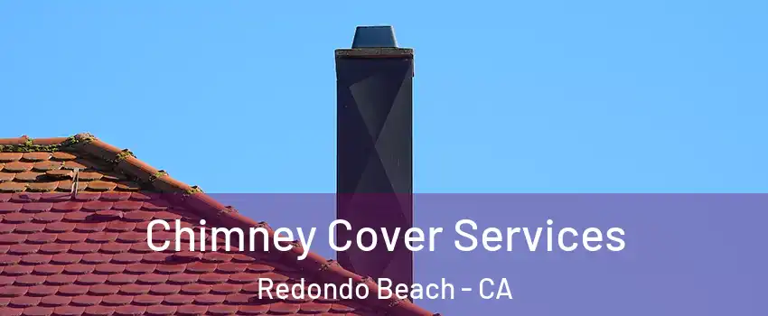  Chimney Cover Services Redondo Beach - CA