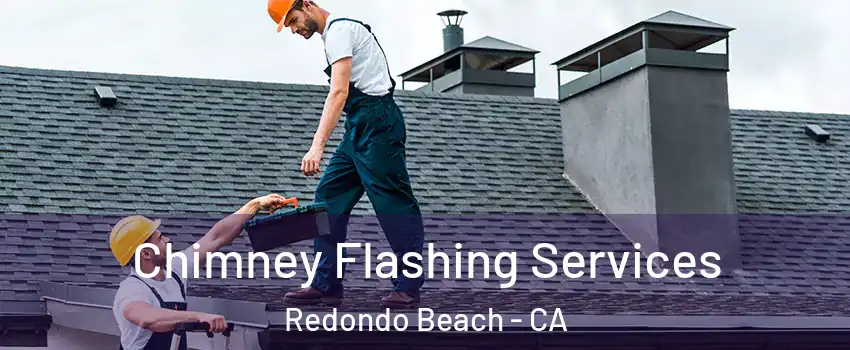 Chimney Flashing Services Redondo Beach - CA