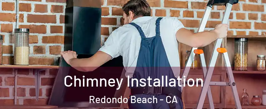 Chimney Installation Redondo Beach - CA