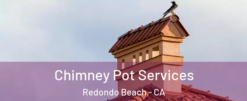  Chimney Pot Services Redondo Beach - CA