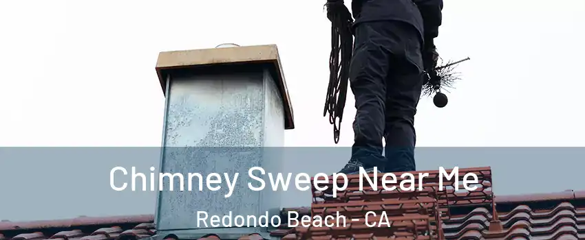  Chimney Sweep Near Me Redondo Beach - CA