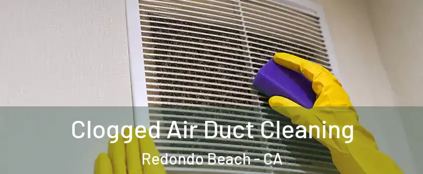  Clogged Air Duct Cleaning Redondo Beach - CA