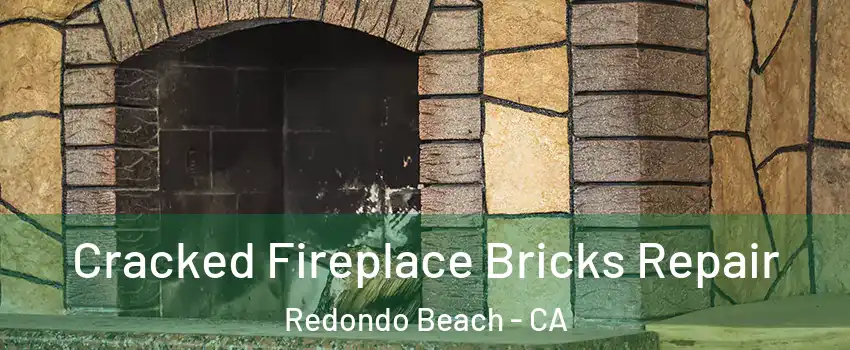  Cracked Fireplace Bricks Repair Redondo Beach - CA