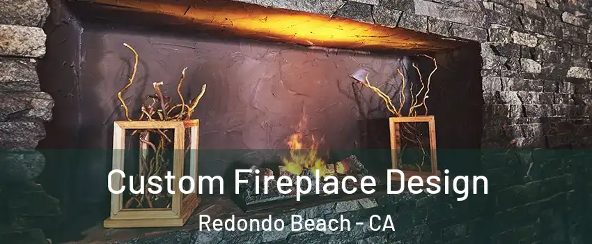  Custom Fireplace Design Redondo Beach - CA