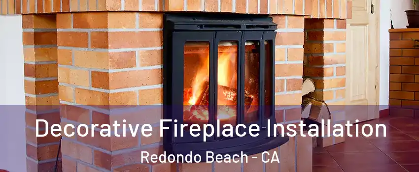  Decorative Fireplace Installation Redondo Beach - CA