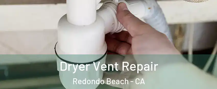  Dryer Vent Repair Redondo Beach - CA