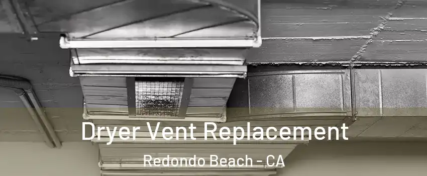  Dryer Vent Replacement Redondo Beach - CA
