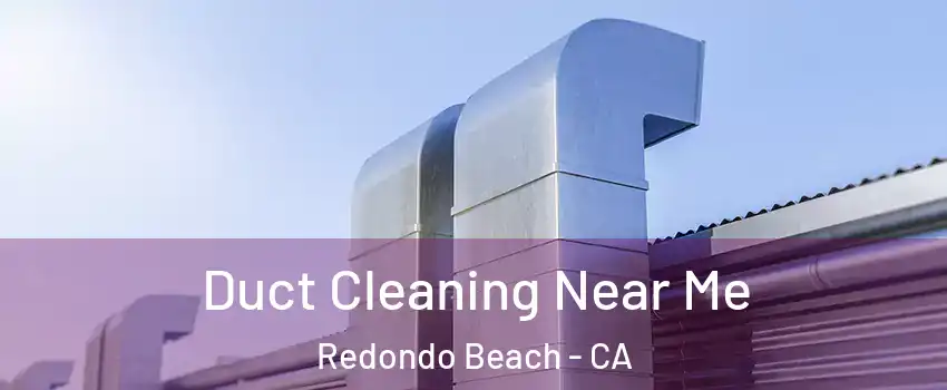  Duct Cleaning Near Me Redondo Beach - CA