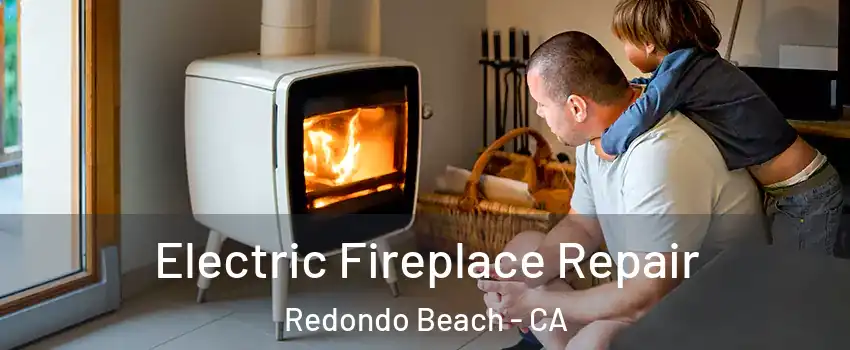  Electric Fireplace Repair Redondo Beach - CA