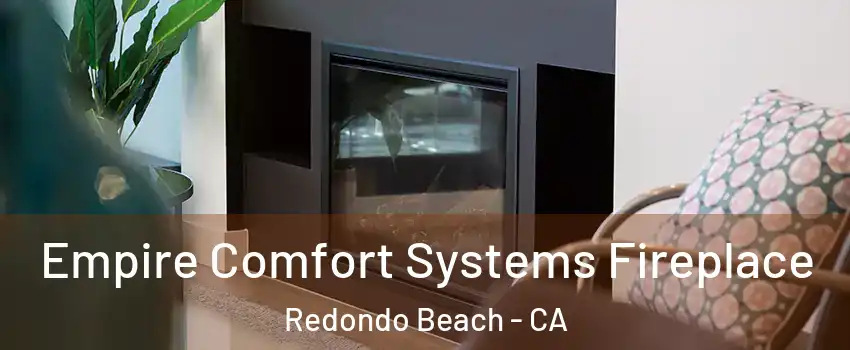  Empire Comfort Systems Fireplace Redondo Beach - CA