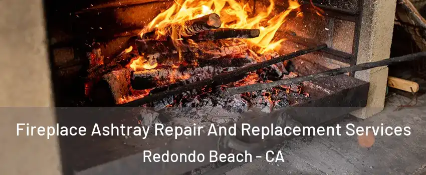  Fireplace Ashtray Repair And Replacement Services Redondo Beach - CA