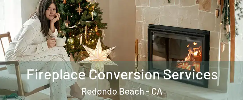  Fireplace Conversion Services Redondo Beach - CA