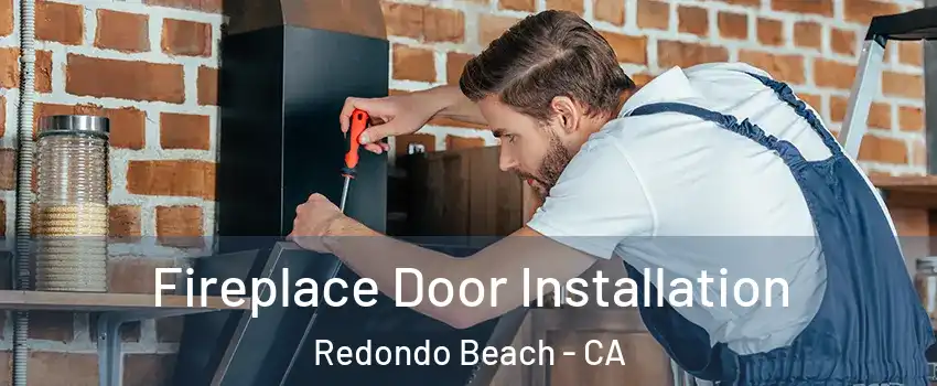  Fireplace Door Installation Redondo Beach - CA