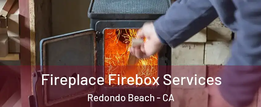  Fireplace Firebox Services Redondo Beach - CA