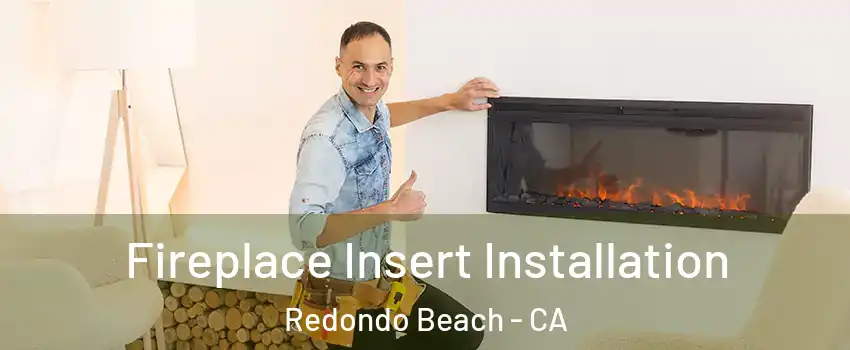  Fireplace Insert Installation Redondo Beach - CA