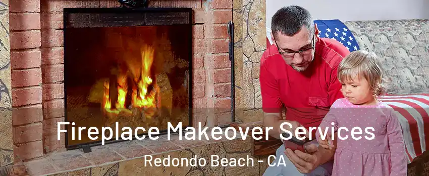  Fireplace Makeover Services Redondo Beach - CA