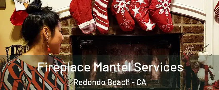  Fireplace Mantel Services Redondo Beach - CA