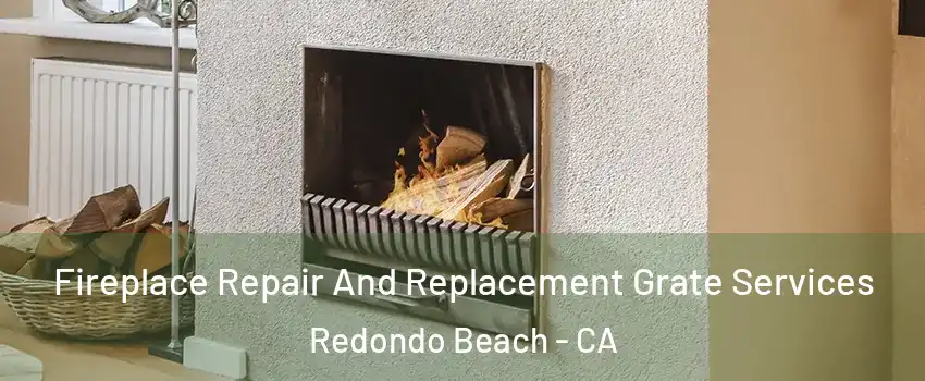  Fireplace Repair And Replacement Grate Services Redondo Beach - CA