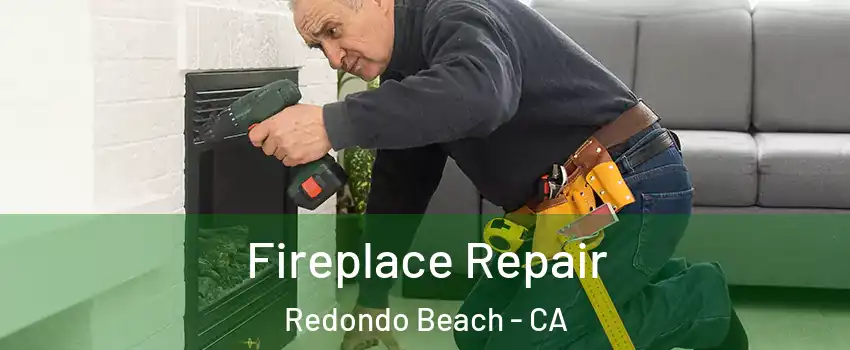 Fireplace Repair Redondo Beach - CA