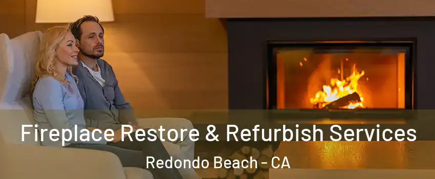  Fireplace Restore & Refurbish Services Redondo Beach - CA
