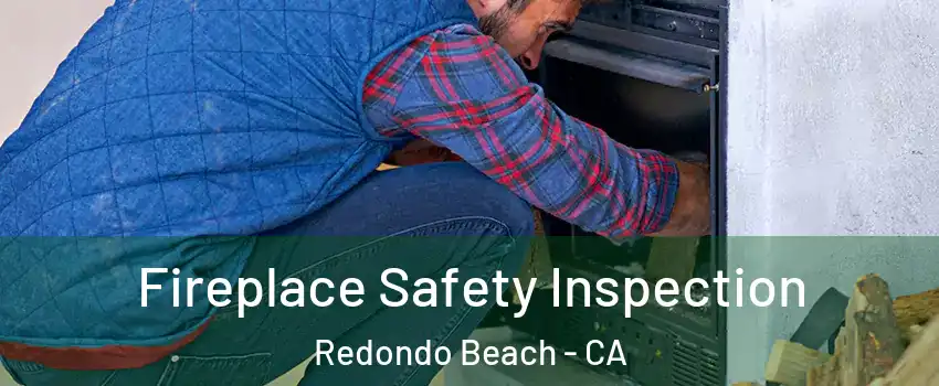  Fireplace Safety Inspection Redondo Beach - CA