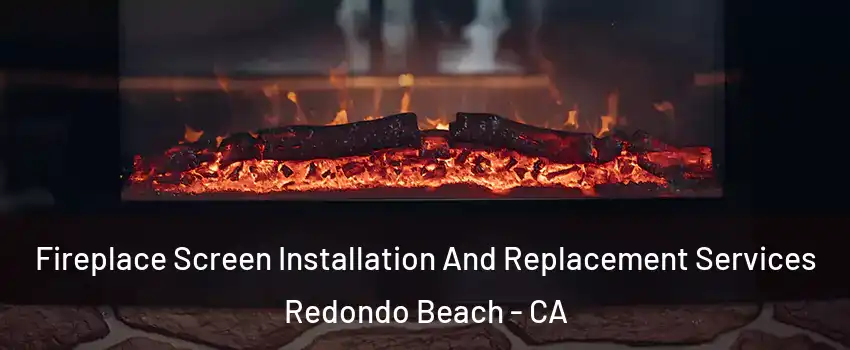  Fireplace Screen Installation And Replacement Services Redondo Beach - CA