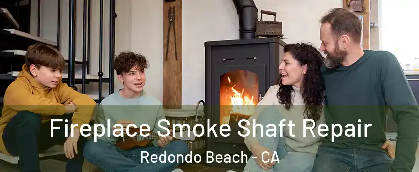  Fireplace Smoke Shaft Repair Redondo Beach - CA