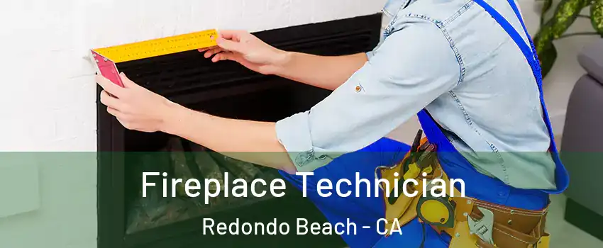 Fireplace Technician Redondo Beach - CA