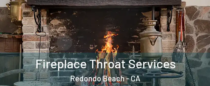  Fireplace Throat Services Redondo Beach - CA
