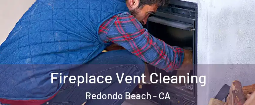  Fireplace Vent Cleaning Redondo Beach - CA