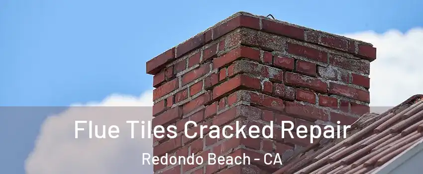  Flue Tiles Cracked Repair Redondo Beach - CA