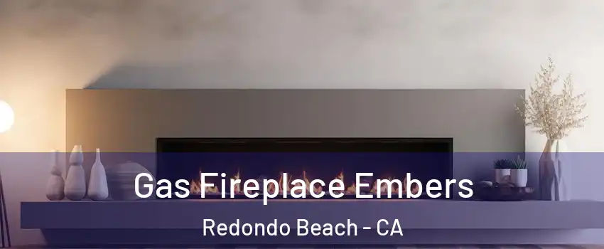  Gas Fireplace Embers Redondo Beach - CA