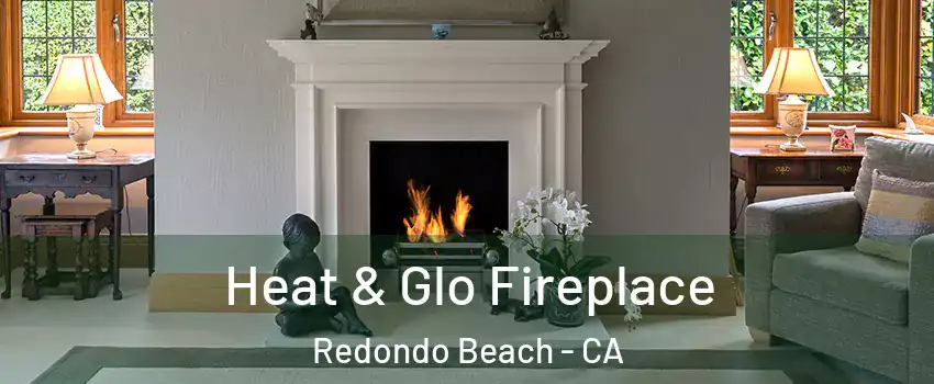  Heat & Glo Fireplace Redondo Beach - CA