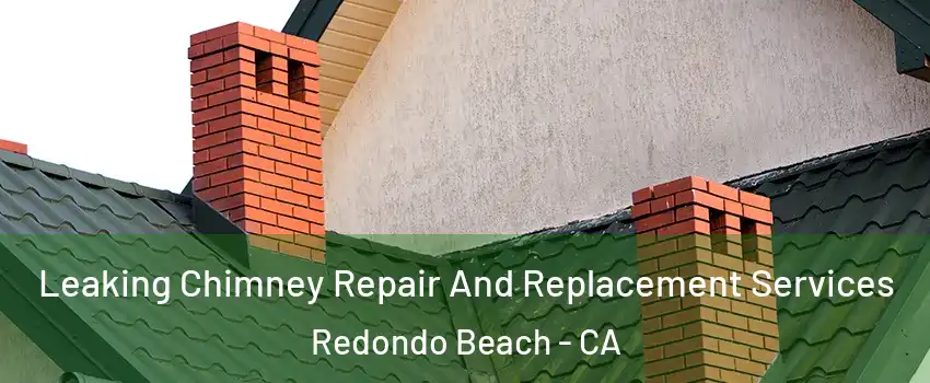  Leaking Chimney Repair And Replacement Services Redondo Beach - CA