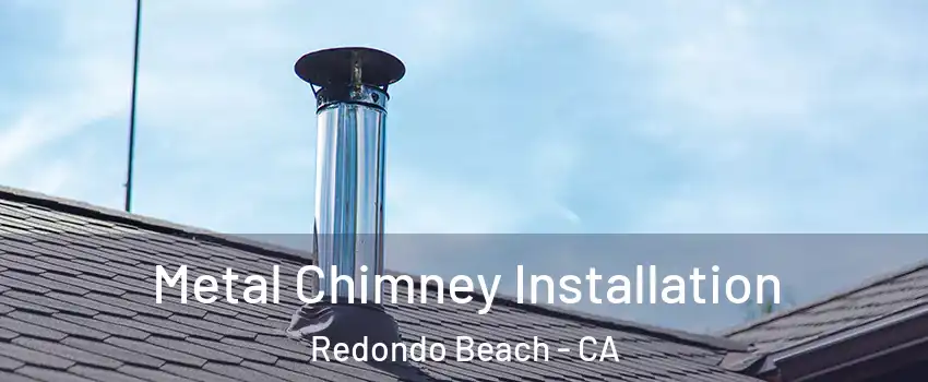  Metal Chimney Installation Redondo Beach - CA