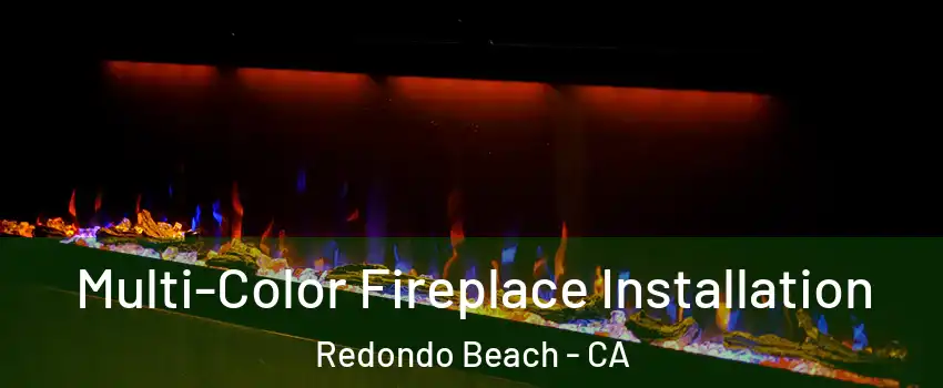  Multi-Color Fireplace Installation Redondo Beach - CA