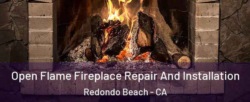  Open Flame Fireplace Repair And Installation Redondo Beach - CA