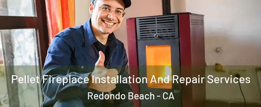  Pellet Fireplace Installation And Repair Services Redondo Beach - CA