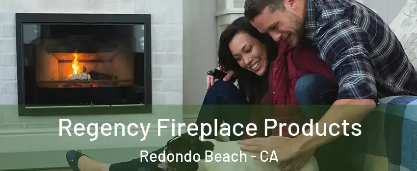  Regency Fireplace Products Redondo Beach - CA