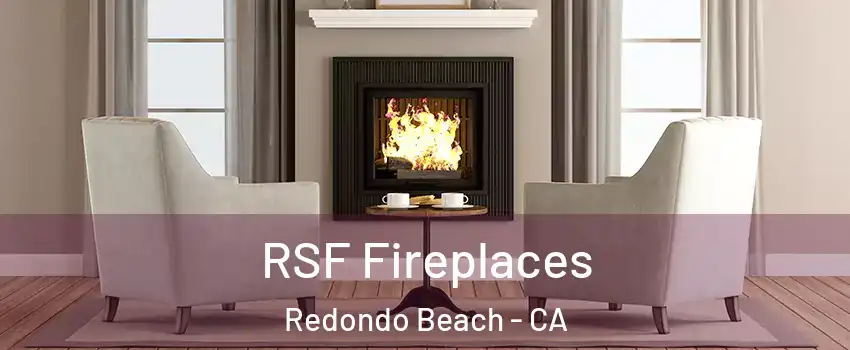  RSF Fireplaces Redondo Beach - CA