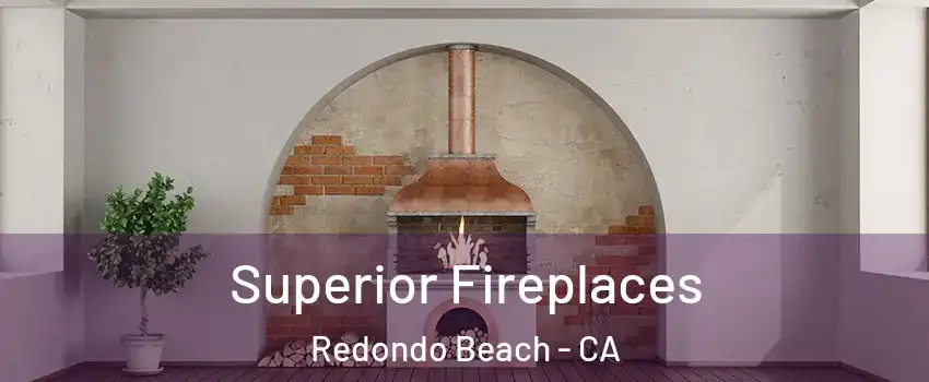  Superior Fireplaces Redondo Beach - CA
