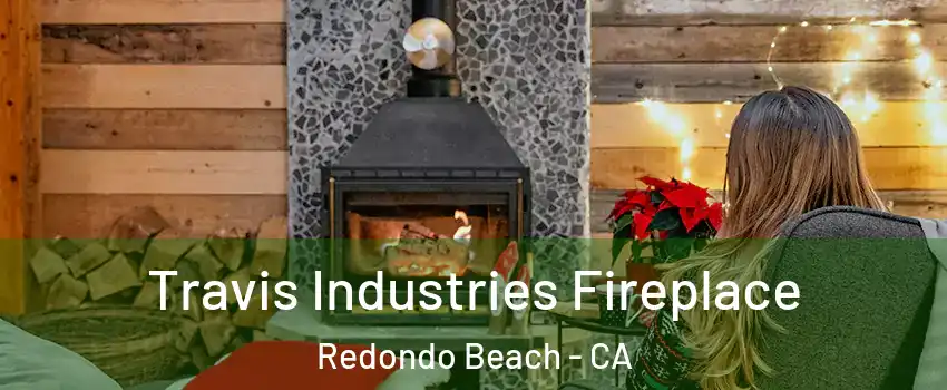  Travis Industries Fireplace Redondo Beach - CA