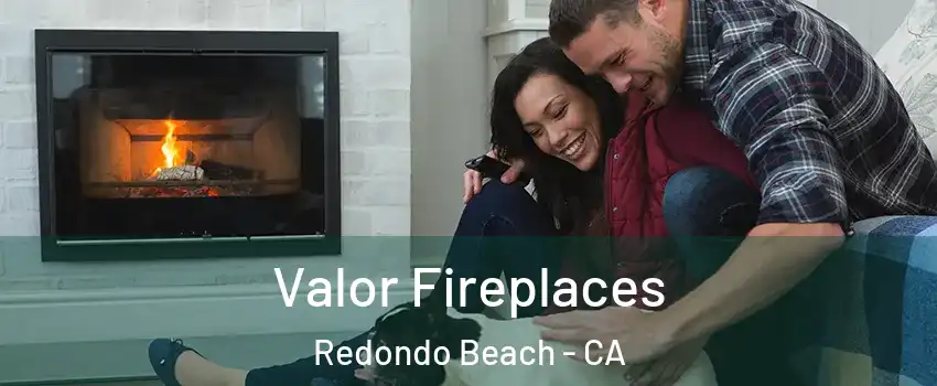 Valor Fireplaces Redondo Beach - CA