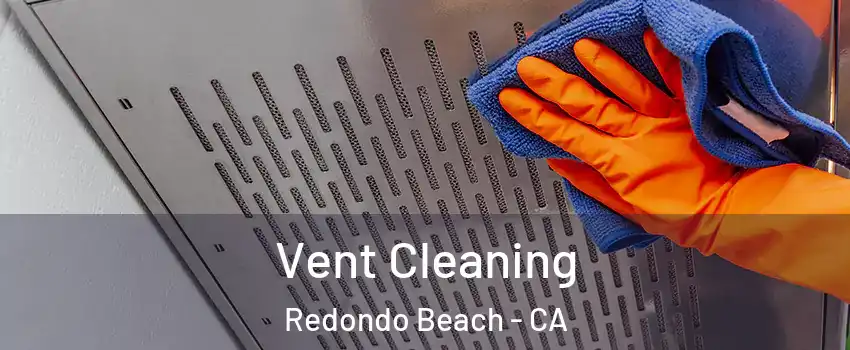  Vent Cleaning Redondo Beach - CA