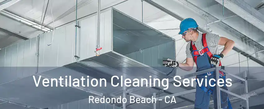  Ventilation Cleaning Services Redondo Beach - CA