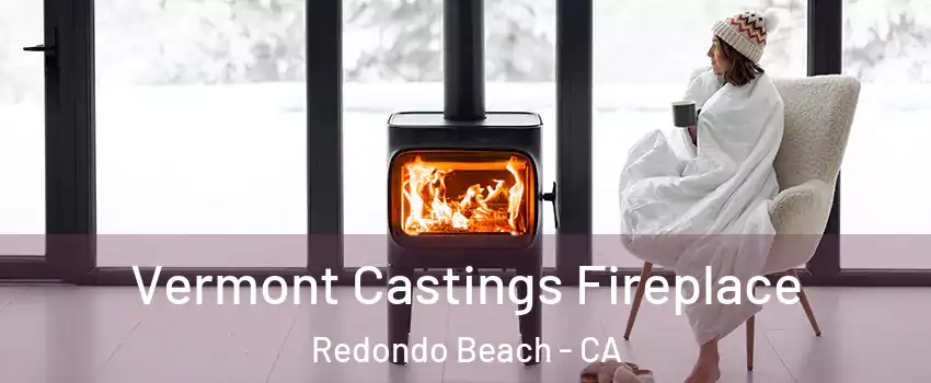  Vermont Castings Fireplace Redondo Beach - CA