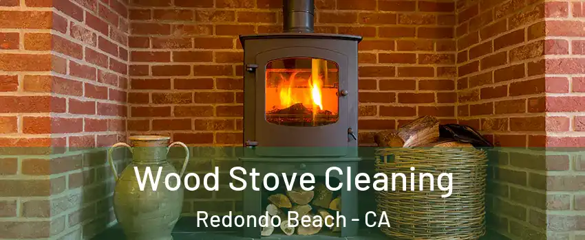  Wood Stove Cleaning Redondo Beach - CA